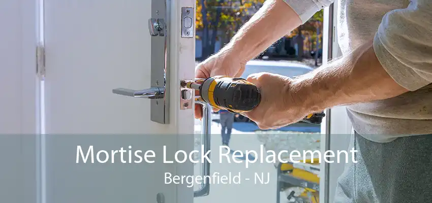 Mortise Lock Replacement Bergenfield - NJ