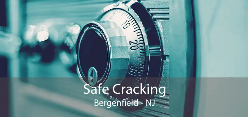 Safe Cracking Bergenfield - NJ